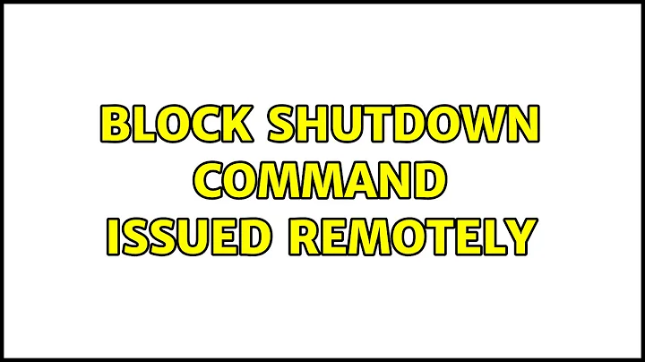 block shutdown command issued remotely (3 Solutions!!)