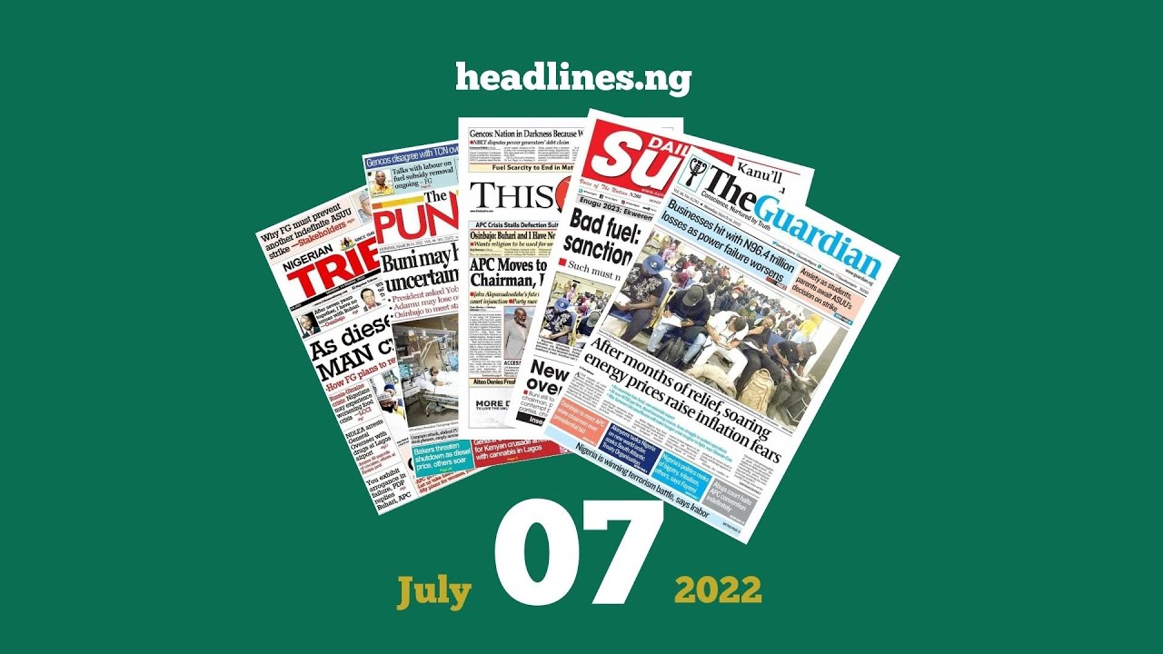 Nigerian Newspapers Headlines Today - 7th July, 2022