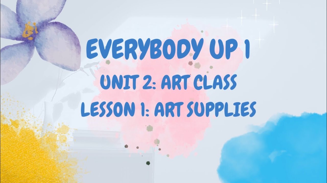 EVERYBODY UP 1 - UNIT 2- LESSON 1: ART SUPPLIES - YouTube