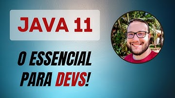 JAVA 11: AS NOVIDADES MAIS IMPORTANTES PARA DEVS!