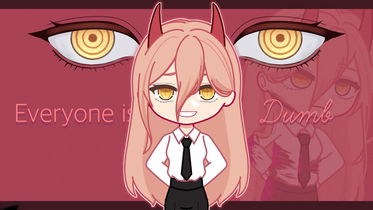 Everyone is dumb Gacha Club Meme Chainsaw Man ft. Power Trend