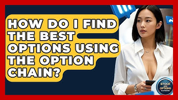 How Do I Find The Best Options Using The Option Chain? - Stock and Options Playbook