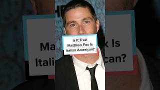 Is It True Matthew Fox Is Italian American?