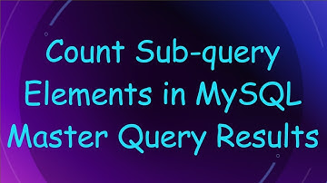 Count Sub-query Elements in MySQL Master Query Results
