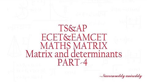ECET & EAMCET MATRIX & DETERMINANTS PART--4|| MARTIX by naveenreddy anireddy