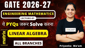 L-1 Engineering Mathematics Linear Algebra-1 Concepts with PYQs| All Branches | Priyanka Sharma Mam