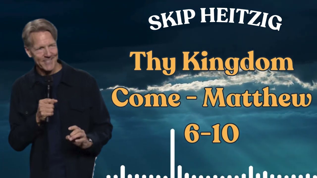 Live Fullest | Thy Kingdom Come   Matthew 6 10 - Skip Heitzig 2024