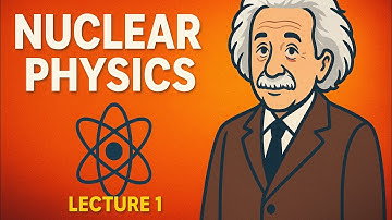 Nuclear Physics Lecture 1 | Basics of Nucleus, Isotopes, Mass Defect & Binding Energy