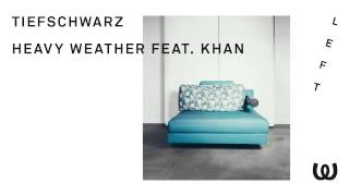 Tiefschwarz - Heavy Weather feat. Khan