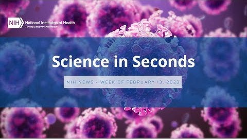 NIH Science in Seconds – Week of February 13, 2023