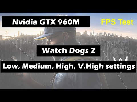 Nvidia GTX 960M (Laptop) Watch Dogs 2 Fps Test