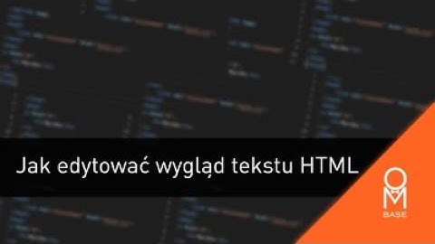 JAK EDYTOWAĆ TEKST HTML?