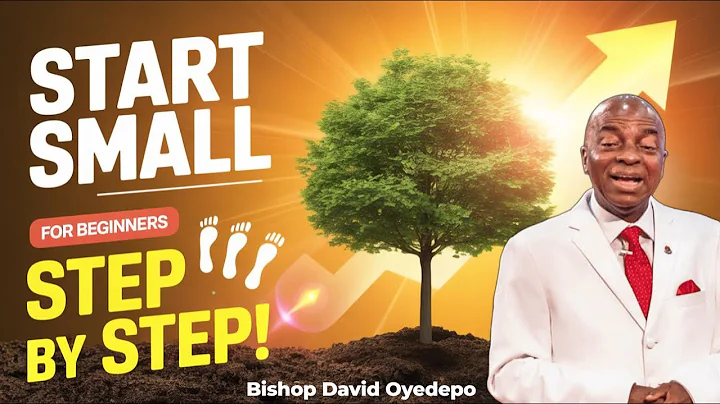 Bishop David Oyedepo | How To Start Small - Step By Step For Beginners