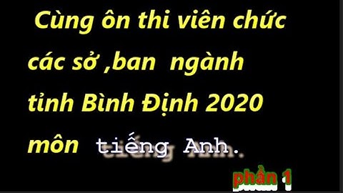 [HOT]-Cùng giải bộ đề cương ôn thi các sở, ban ngành môn Tiếng Anh tỉnh Bình Định năm 2020 - Phần 1