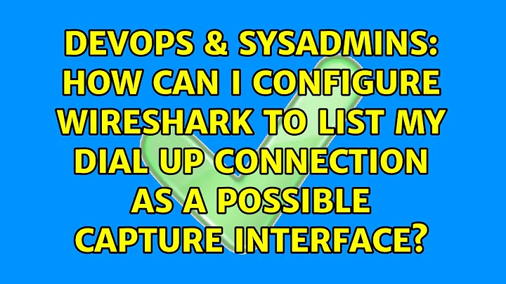 How can I configure Wireshark to list my dial up connection as a possible capture interface?