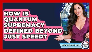 How Is Quantum Supremacy Defined Beyond Just Speed? - Quantum Tech Explained