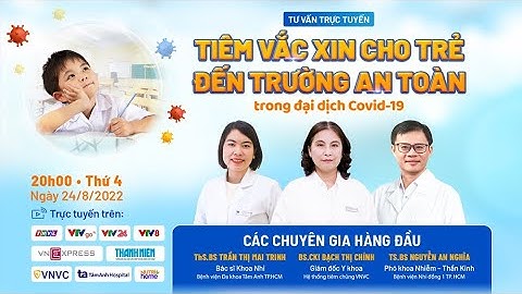 🔴Tư vấn trực tuyến: Tiêm vắc xin cho trẻ đến trường an toàn trong đại dịch Covid-19