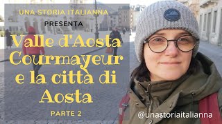 Valle d'Aosta | Courmayeur e la città di Aosta | Una Storia ItaliAnna