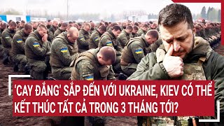 Tin quốc tế 19/5: ‘Cay đắng’ sắp đến với Ukraine, Kiev có thể kết thúc tất cả trong 3 tháng tới?