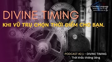 Podcast #2.1 | Divine Timing – Thời khắc thiêng liêng | Cosmos Language | Ngôn Ngữ Của Vũ Trụ