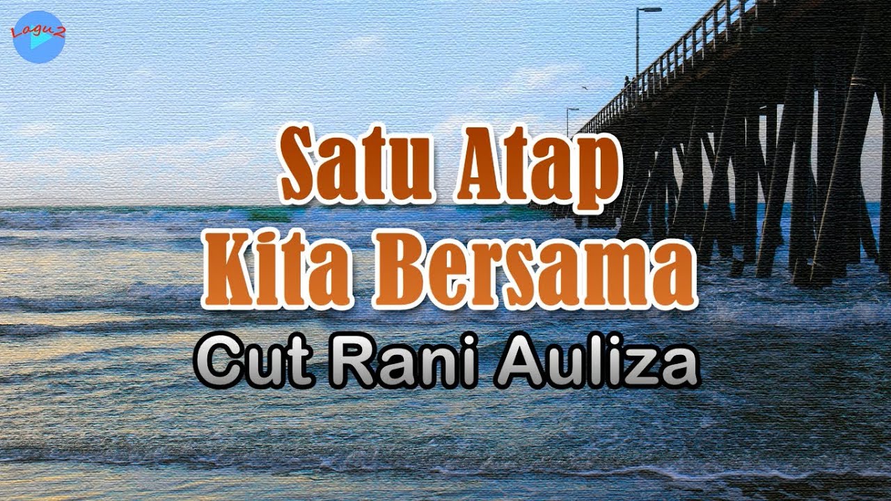 Satu Atap Kita Bersama - Cut Rani Auliza (lirik Lagu) | Lagu Indonesia ...