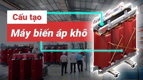 Cấu Tạo Của Máy Biến Áp Khô Nhựa Đúc | Các Phụ Kiện Máy Biến Áp Khô | Máy Biến Áp Khô MBT