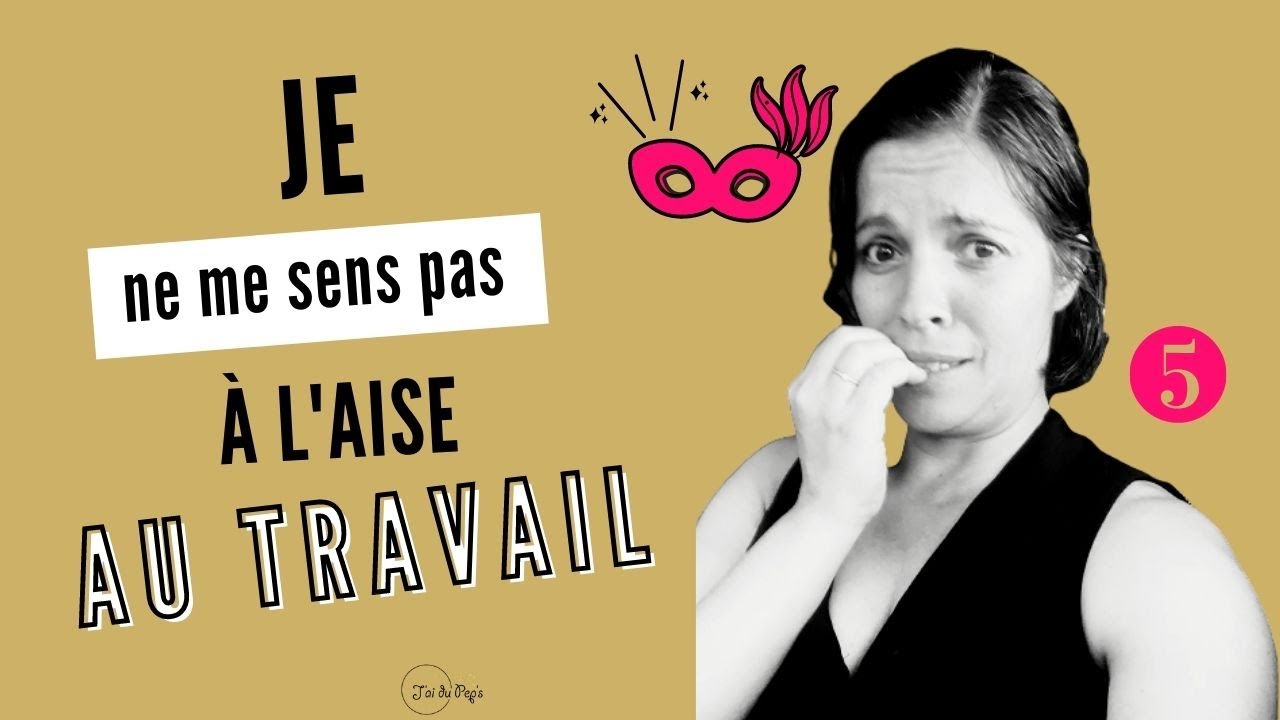 Pourquoi tu ne te sens pas à l'aise au travail ? | J'ai du Pep's