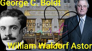 Work of Heart - George C  Boldt  ( Waldorf Adstoria Hotel )