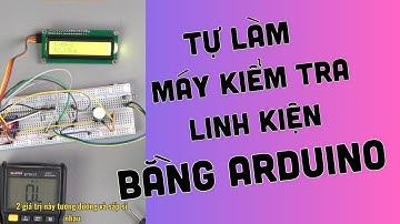 Tự chế máy kiểm tra linh kiện điện tử với Arduino #diy #arduino