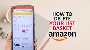 How To Delete Your List Basket In Amazon Apps On Android