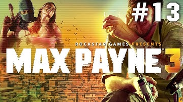 Max Payne 3 - Walkthrough Part 13: A Fat Bald Dude With A Bad Temper