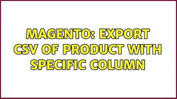Magento: Export CSV of product with specific column