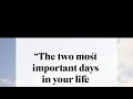 What Are The Two Most Important Days In Your Life? #inspirationalquotes #love