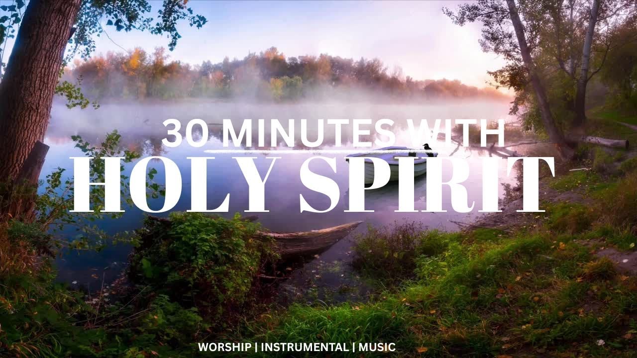 30 Minutes with Holy Spirit | Come, Holy Spirit. | Soaking Devotional ...