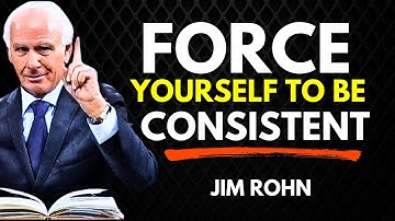 Force Yourself to Be Consistent | Jim Rohn