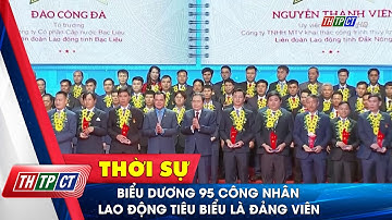 Biểu dương 95 công nhân lao động tiêu biểu là đảng viên | Cần Thơ TV
