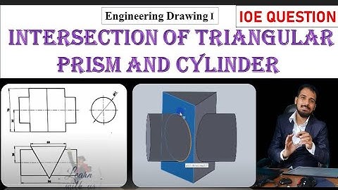 Intersection  of   Triangular Prism and Cylinder / Engineering Drawing I / IOE Questions