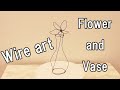 Wire art tutorial : flower and vase