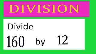 Divide     160      by     12  Divide   completely
