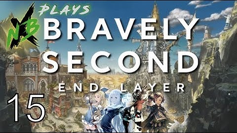 NBX Plays Bravely Second: End Layer (Part 15) | MISS CONGENIALITY