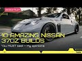 10 amazing Nissan 370Z builds you MUST see!