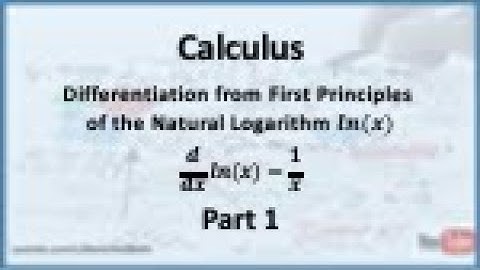 Calculus - Differentiation from First Principles: Derivative of the Natural Log Function - Part 1