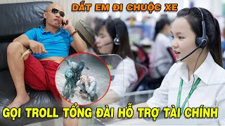 Tiến Bịp Gọi Điện Troll Tổng Đài Hỗ Trợ Tài Chính.Lấy Xe Ô Tô Vợ Thử Lòng Nhân Viên