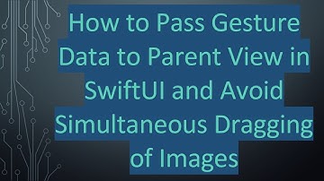 How to Pass Gesture Data to Parent View in SwiftUI and Avoid Simultaneous Dragging of Images