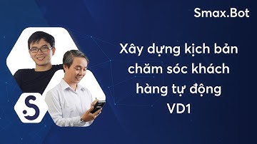 SmaxBot: Kịch bản chăm sóc khách hàng tự động (VD1 Gửi chuỗi tài liệu cho học viên)