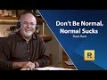 Dave Ramsey Rant - Don't Be Normal, Normal Sucks!