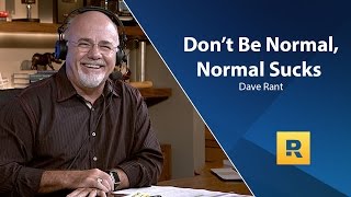 Dave Ramsey Rant - Don't Be Normal, Normal Sucks!