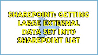 Sharepoint: Getting Large External Data set into SharePoint list