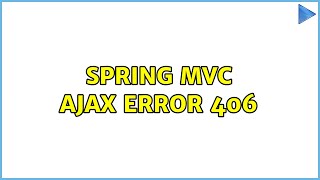 Spring MVC Ajax error 406 (2 Solutions!!)