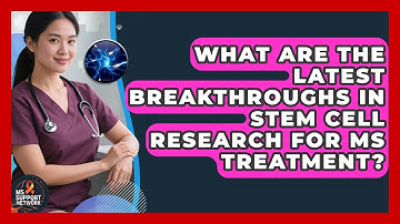 What Are the Latest Breakthroughs in Stem Cell Research for MS Treatment? | MS Support Network
